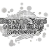 Hermano, ¿qué
carajo estás
haciendo?