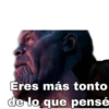 Eres más tonto
de lo que pensé