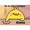 Te la voy a chupar
Oíste