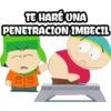 TE HARE UNA
PENETRACION IMBECIL
O