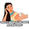 INSERTE MIRADA DE QUE QUIERE
PERO MÁS TARDE*