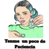 CHA
DE
Tenme un poco de
Paciencia