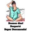 Buenos dias!
Desperté
Super Descansada!