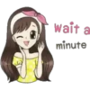 wait a
minute