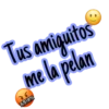 Tus amiguitos
me la pelan
&$!#%