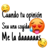 Cuando tu opinión
Sea una cogida
Me la daaaaaas