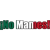 ¡No Mames!