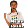 ME DA
IGUAL