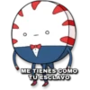ME TIENES COMO
TU ESCLAVO