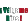 ¡Válgame
Dios!