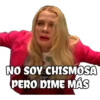 NO SOY CHISMOSA
PERO DIME MÁS