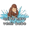 asi te hare
venir bebe