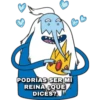PODRÍAS SER MI
REINA 2QUÉ
DICES?