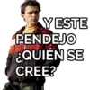 YESTE
PENDEJO
¿QUIÉN SE
CREE?
