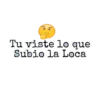 Tu viste lo que
Subio la Loca