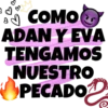 A COMOO
ADAN Y EVA
TENGAMOS
NUESTRO
PECADO