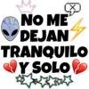 NO ME
DEJAN
TRANQUILO
Y SOLO
