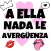 A ELLA
NADA LE
AVERGÜENZA