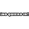 ¡NO QUIERO IR!