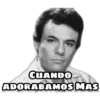 CUANDO
ADORABAMOS MAS