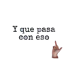 Y que pasa
con eso