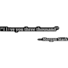 "I love you three thousand"
Morgan Stark