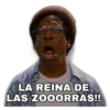 LA REINA DE
LAS ZOOORRAS!!