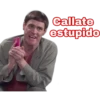 Callate
estupido