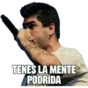 TENES LA MENTE
PODRIDA