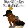 Por ti baby
Sería Batman