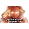 ¿QUIÉN ES ESA
PERRA?