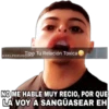 AXELPERUSOUR Tu Relación Toxica
NO ME HABLE MUY RECIO, POR QUE
LA VOY A SANGÜASEAR EH