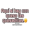 Aquí si hay con
queso las
quesadillas.
@ir.cruz
@jairzepedalopez