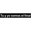Tu y yo somos el final