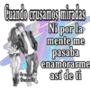 Cuando crusamos miradas
Ni por la
mente me
pasaba
enamorarme
así de ti
@Aranza
@DanteRt