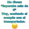 Me dicen:
"Esperaba más de
Wey, confundo el
compás con el
transportador.