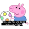 mira, aquí hay una de las
bolas que te faltan