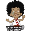 TE PASASTE DE VERGA