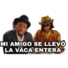 MI AMIGO SE LLEVÓ
LA VACA ENTERA