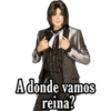 Adonde vamos
reina?