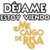 DÉJAME
ESTOY VIENDO
ME
CAIGO
DE RISA