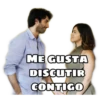 ME GUSTA DISCUTIR CONTIGO