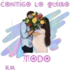 CONTIGO LO QUIERO KM TODO