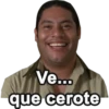 Ve... que cerote