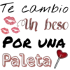 Te cambio
Un beso
POR UNA
Paleta