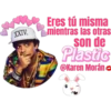 XXIV.
Eres tú misma
mientras las otras
son de
Plastic
@Karen Morán