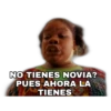 NO TIENES NOVIA?
PUES AHORA LA
TIENES