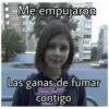 Me empujaron
Las ganas de fumar
contigo
C