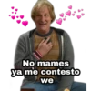No mames
ya me contesto
we