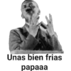Unas bien frias
рарaaa